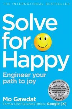 Купить Solve For Happy: Engineer Your Path to Joy Мо Гавдат