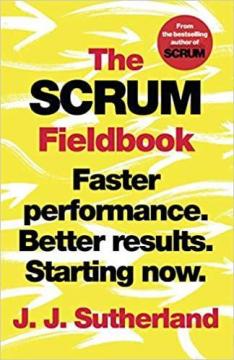 Купити The Scrum Fieldbook: Faster performance. Better results. Starting now Джей Джей Сазерленд