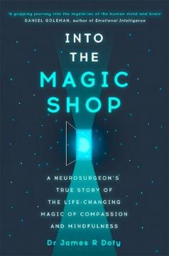 Купити Into the Magic Shop: A Neurosurgeons True Story of the Life-changing Magic of Compassion and Mindfu Джеймс Доті