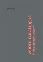 Купити Where Curating Is: The Artist-As-Curator and the Curator-As-Artist in Ukraine From the 1980s to the 2010s Катерина Носко, Валерія Лук'янець