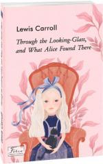 Купити Through the Looking-Glass, and What Alice Found There Льюїс Керролл